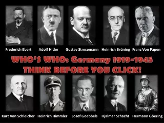 WHO’S WHO: Germany 1919-1945 THINK BEFORE YOU CLICK!