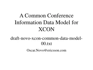 A Common Conference Information Data Model for XCON  draft-novo-xcon-common-data-model-00.txt