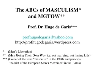 The ABCs of MASCULISM*  and MGTOW** Prof. Dr. Hugo de Garis*** profhugodegaris@yahoo