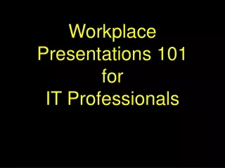 Workplace Presentations 101 for IT Professionals