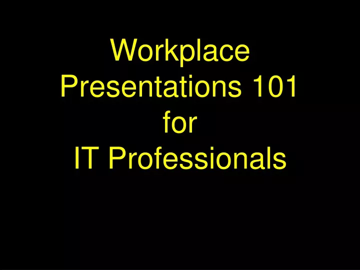 workplace presentations 101 for it professionals