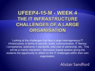 UFEEP4-15-M - Week 4  The IT infrastructure challenges of a large organisation