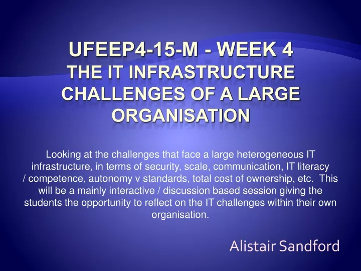 ufeep4 15 m week 4 the it infrastructure challenges of a large organisation