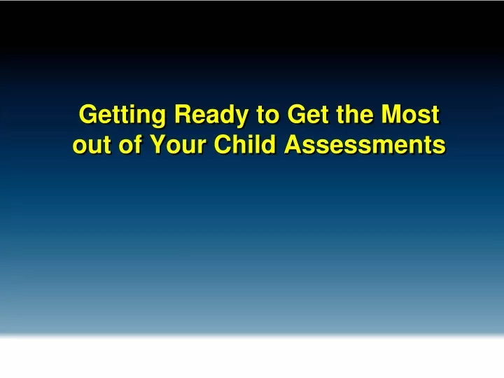 getting ready to get the most out of your child assessments