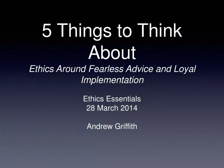 5 things to think about ethics around fearless advice and loyal implementation