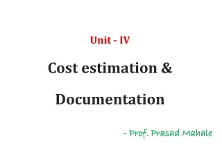 Unit - IV Cost  estimation &amp;  Documentation - Prof. Prasad Mahale