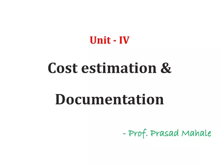 unit iv cost estimation documentation prof prasad