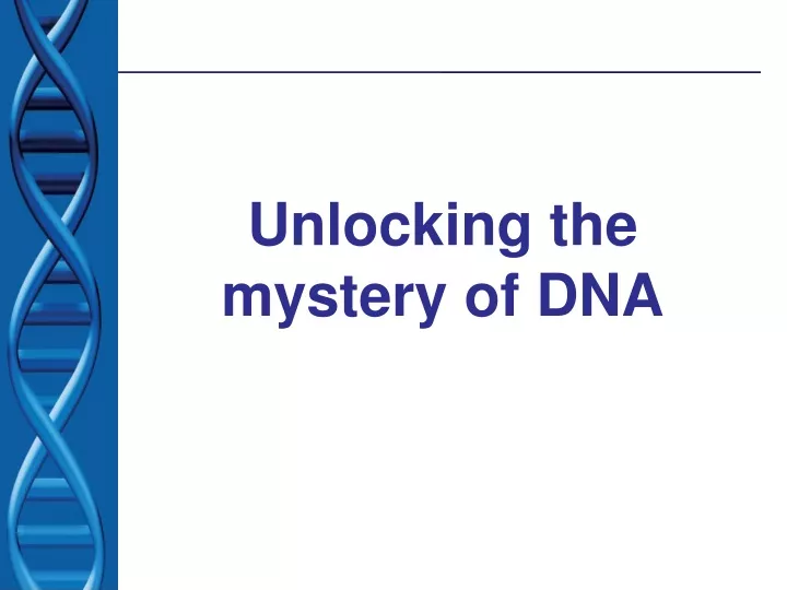 unlocking the mystery of dna