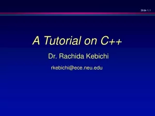 A Tutorial on C++ Dr. Rachida Kebichi rkebichi@ece.neu