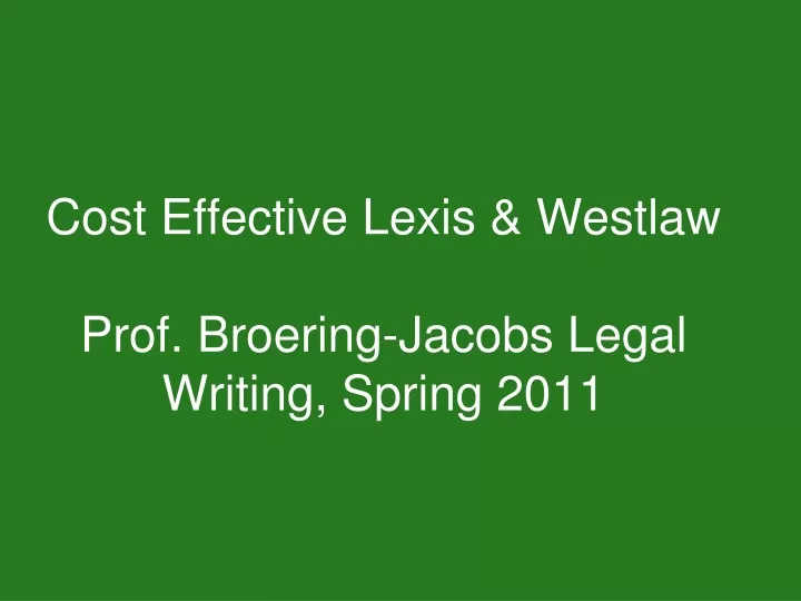 cost effective lexis westlaw prof broering jacobs legal writing spring 2011