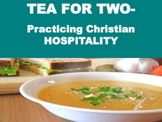 TEA FOR TWO-   Practicing Christian HOSPITALITY
