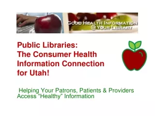 Public Libraries: The Consumer Health Information Connection  for Utah!