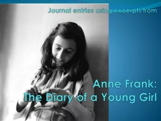 Journal entries using excerpts from  Anne Frank:  The Diary of a Young Girl