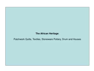 The African Heritage : Patchwork Quilts, Textiles, Stoneware Pottery, Drum and Houses