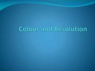 Colour and Resolution