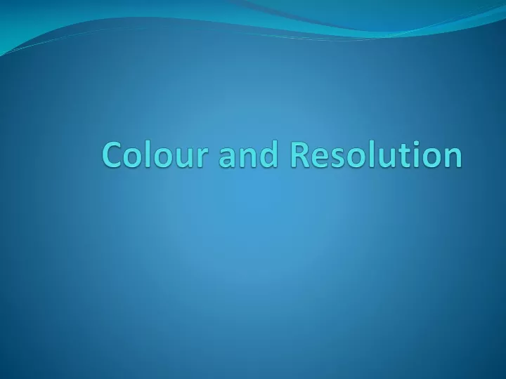 colour and resolution