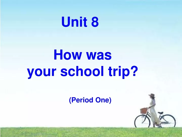 unit 8 how was your school trip period one