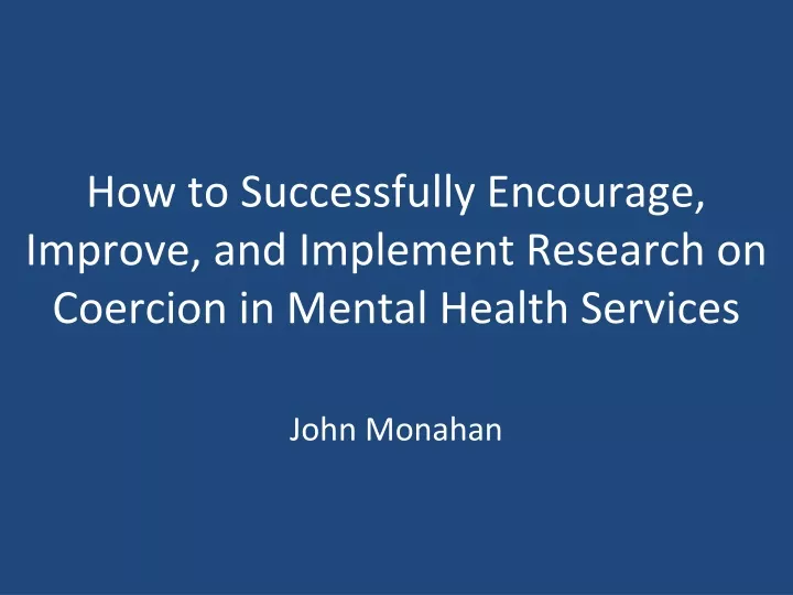how to successfully encourage improve and implement research on coercion in mental health services