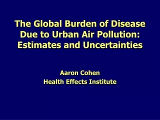 The Global Burden of Disease Due to Urban Air Pollution: Estimates and Uncertainties