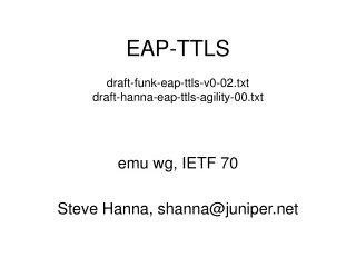 EAP-TTLS draft-funk-eap-ttls-v0-02.txt draft-hanna-eap-ttls-agility-00.txt