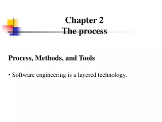 Chapter 2 The process Process, Methods, and Tools  Software engineering is a layered technology.