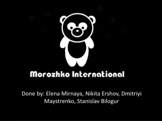 Done by: Elena  Mirnaya , Nikita  Ershov ,  Dmitriyi Maystrenko ,  Stanislav Bilogur