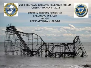 2013 TROPICAL CYCLONE RESEARCH FORUM TUESDAY, MARCH 5, 2013 CAPTAIN THOMAS SCARDINO