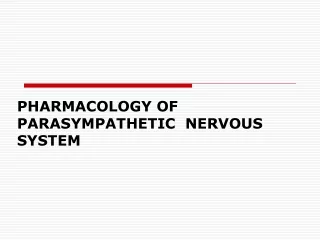 PHARMACOLOGY OF PARASYMPATHETIC   NERVOUS SYSTEM