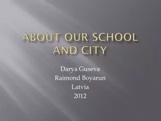 About o ur  school and  city