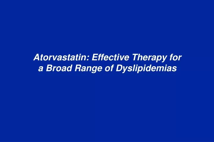 atorvastatin effective therapy for a broad range of dyslipidemias