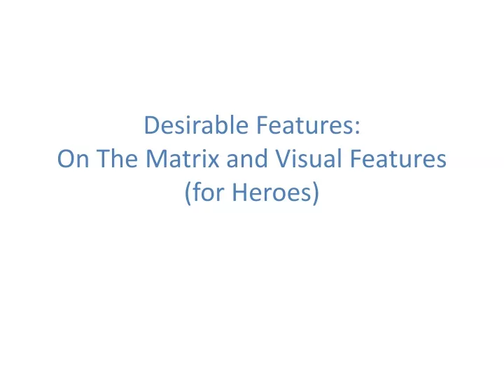 desirable features on the matrix and visual features for heroes