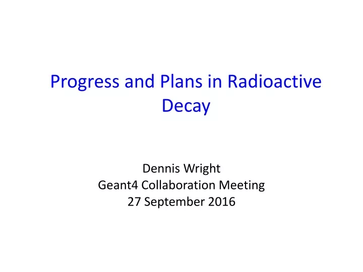 progress and plans in radioactive decay