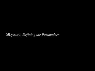 Lyotard :  Defining the Postmodern