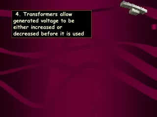 4. Transformers allow generated voltage to be either increased or decreased before it is used