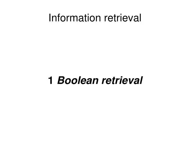 1 boolean retrieval