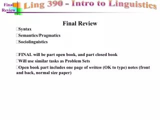 Syntax Semantics/Pragmatics Sociolinguistics FINAL will be part open book, and part closed book