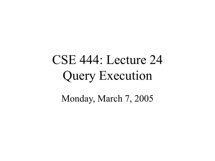 cse 444 lecture 24 query execution
