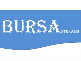 BURSA STREAMS