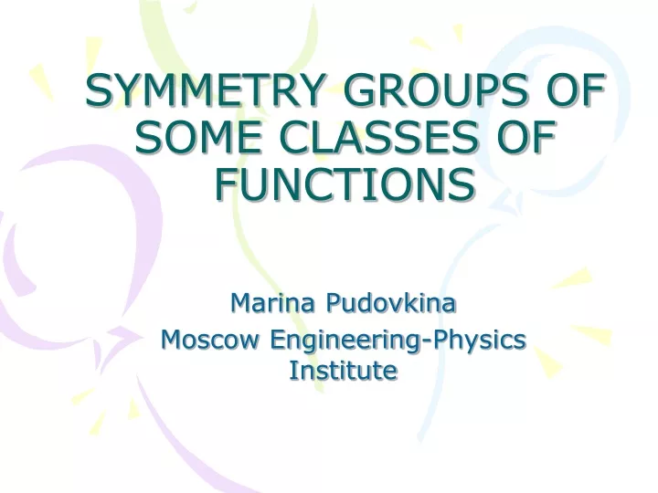 symmetry groups of some classes of functions