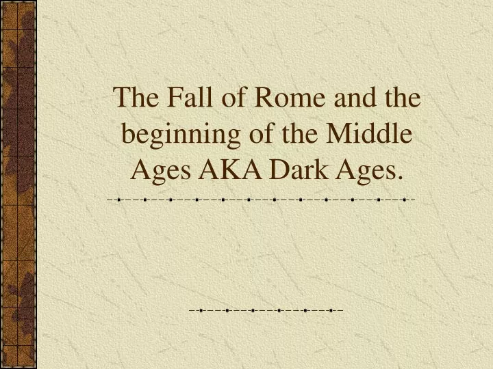 the fall of rome and the beginning of the middle ages aka dark ages