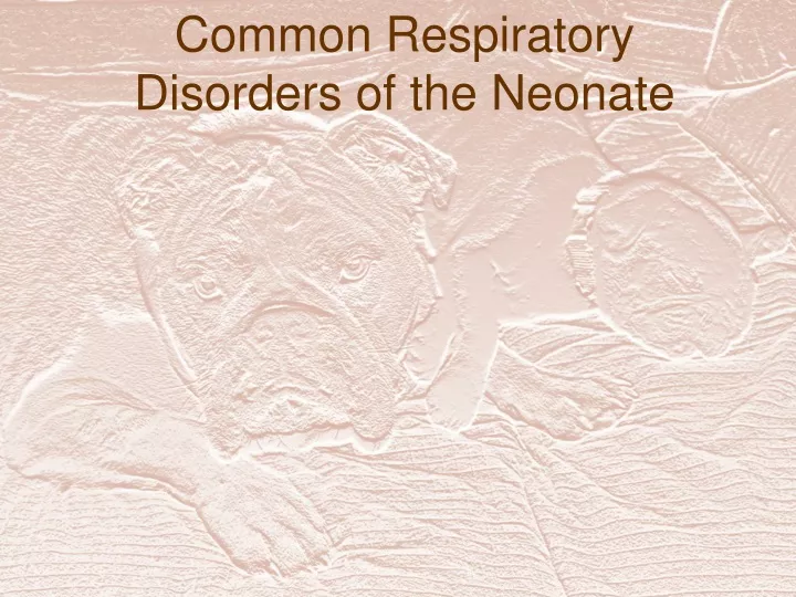 common respiratory disorders of the neonate
