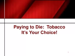 Paying to Die:  Tobacco It’s Your Choice!