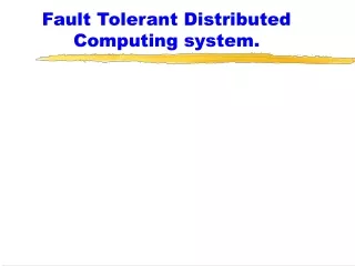 Fault Tolerant Distributed Computing system.