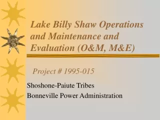 Lake Billy Shaw Operations and Maintenance and Evaluation (O&amp;M, M&amp;E)