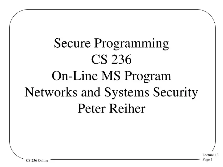 secure programming cs 236 on line ms program networks and systems security peter reiher