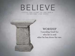 When we worship God, we are: 	1. Believing God is worthy of worship