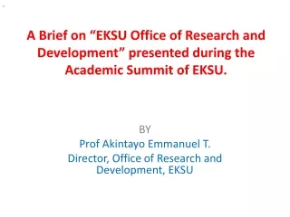 BY Prof  Akintayo  Emmanuel T. Director, Office of Research and Development, EKSU