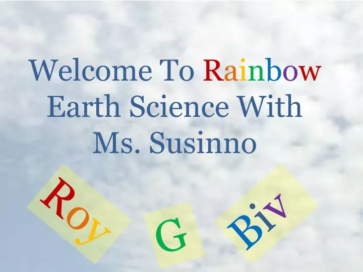 welcome to r a i n b o w earth science with ms susinno