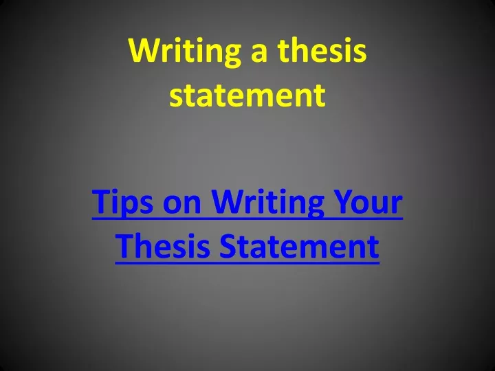 writing a thesis statement tips on writing your thesis statement