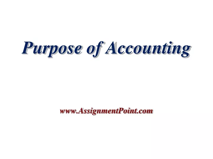 purpose of accounting www assignmentpoint com